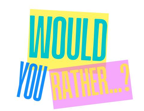 text image of "would you rather?"