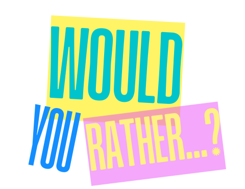 "Would You Rather...?" title text