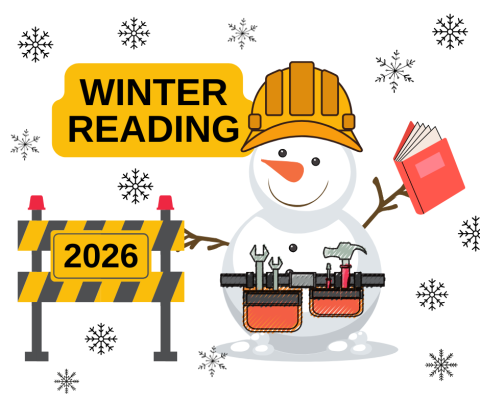 Winter Reading 2026. A snowman is shown holding a book and wearing a toolbelt. The snowman is standing next to a construction sign. Snowflakes are also shown.